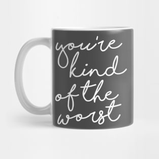 You're Kind of the Worst Mug